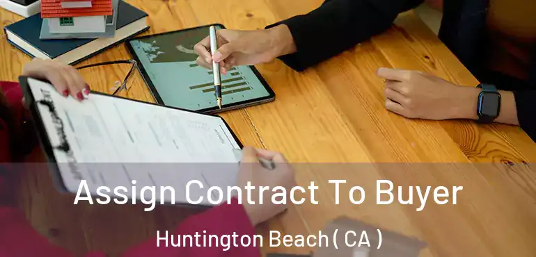  Assign Contract To Buyer Huntington Beach ( CA )
