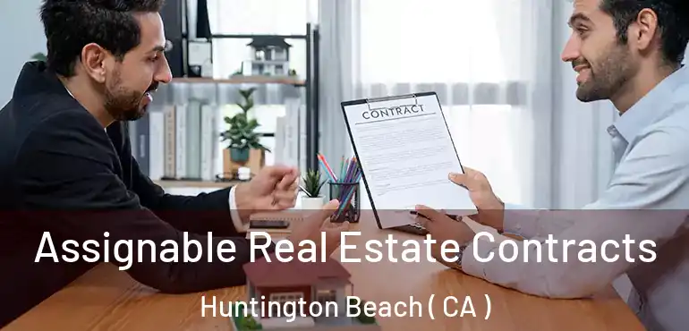  Assignable Real Estate Contracts Huntington Beach ( CA )