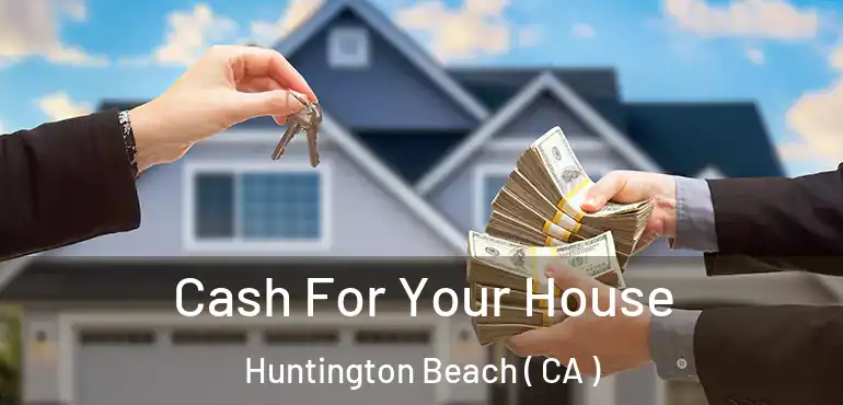  Cash For Your House Huntington Beach ( CA )