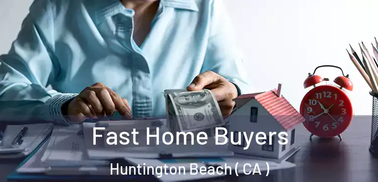  Fast Home Buyers Huntington Beach ( CA )