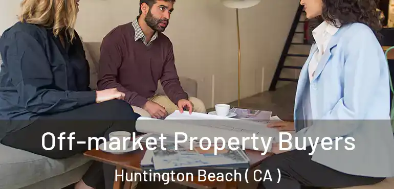  Off-market Property Buyers Huntington Beach ( CA )