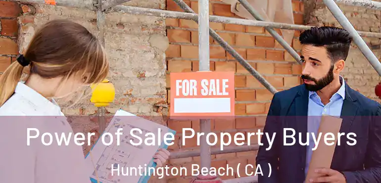  Power of Sale Property Buyers Huntington Beach ( CA )