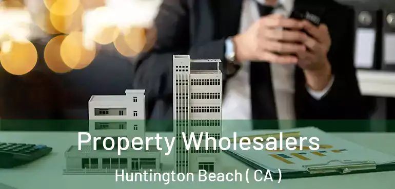  Property Wholesalers Huntington Beach ( CA )