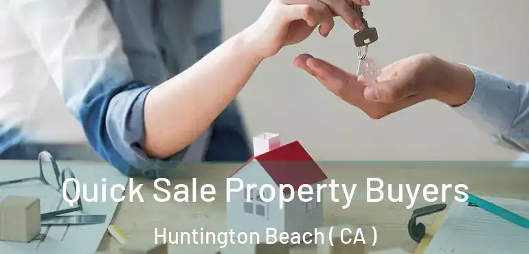  Quick Sale Property Buyers Huntington Beach ( CA )