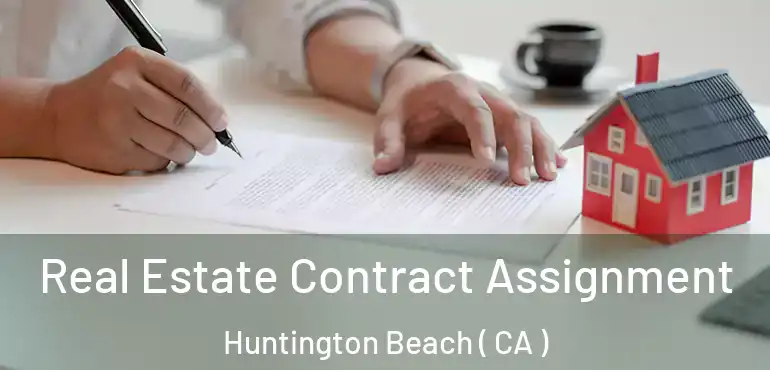 Real Estate Contract Assignment Huntington Beach ( CA )