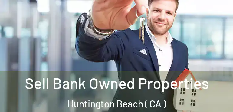  Sell Bank Owned Properties Huntington Beach ( CA )