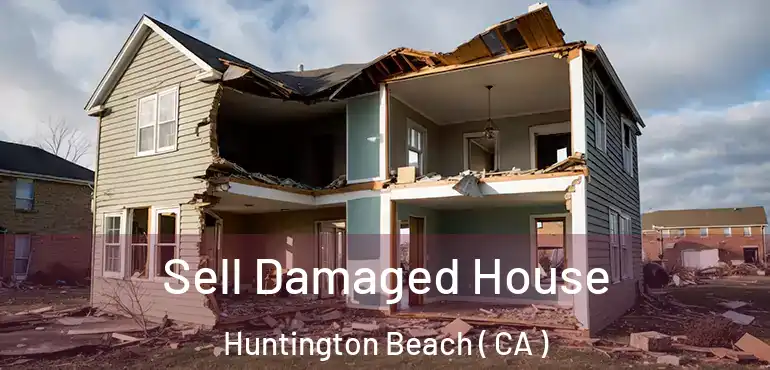 Sell Damaged House Huntington Beach ( CA )