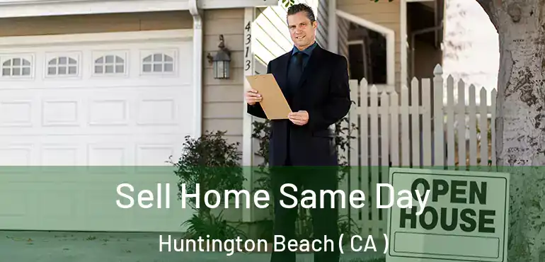  Sell Home Same Day Huntington Beach ( CA )