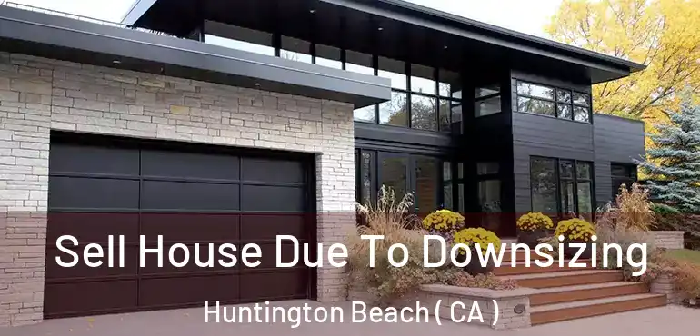  Sell House Due To Downsizing Huntington Beach ( CA )