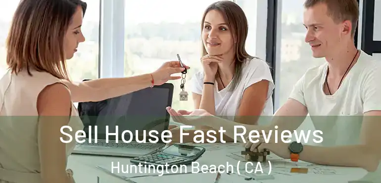  Sell House Fast Reviews Huntington Beach ( CA )