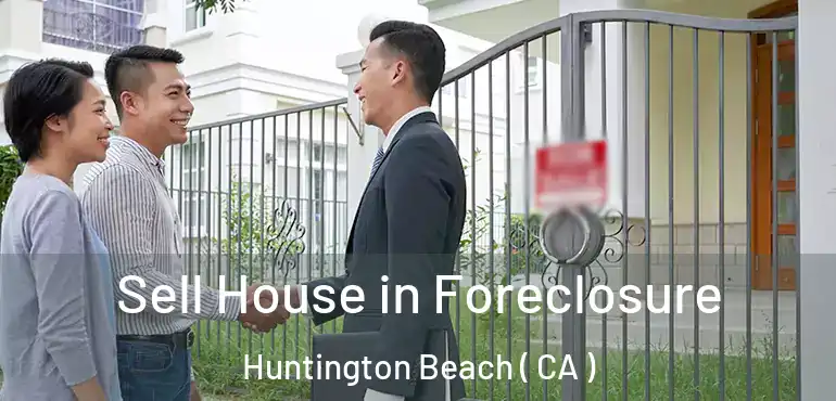  Sell House in Foreclosure Huntington Beach ( CA )