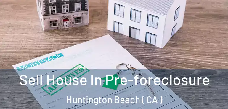  Sell House In Pre-foreclosure Huntington Beach ( CA )