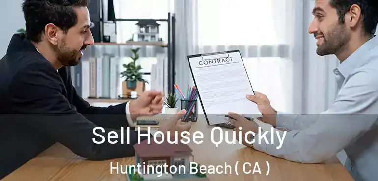  Sell House Quickly Huntington Beach ( CA )