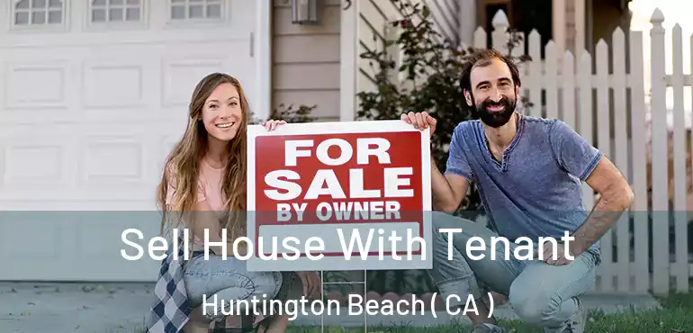  Sell House With Tenant Huntington Beach ( CA )