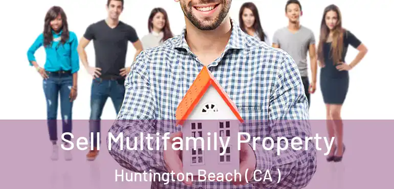  Sell Multifamily Property Huntington Beach ( CA )
