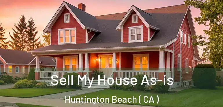  Sell My House As-is Huntington Beach ( CA )