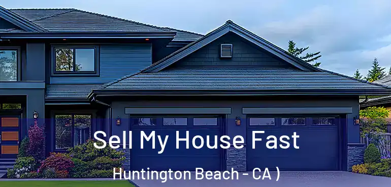  Sell My House Fast Huntington Beach - CA )