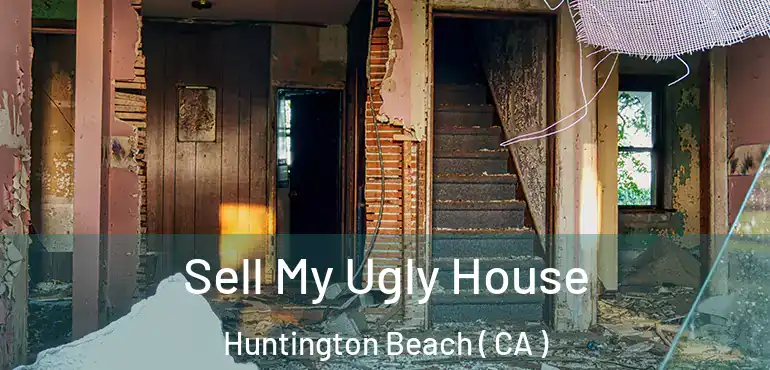  Sell My Ugly House Huntington Beach ( CA )