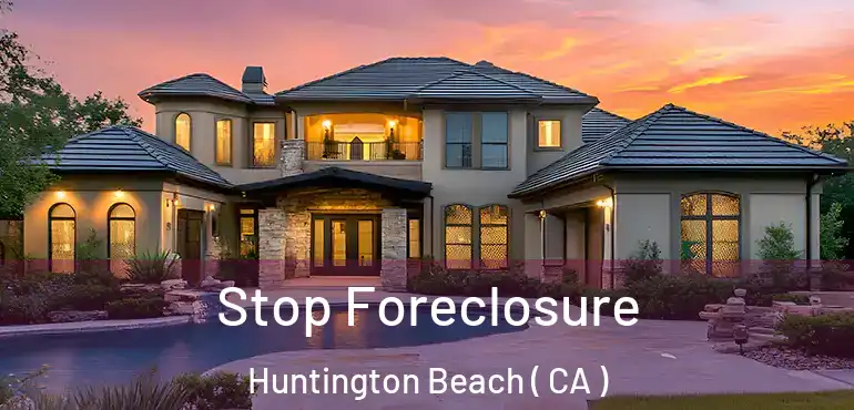Stop Foreclosure Huntington Beach ( CA )