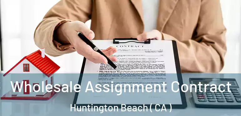  Wholesale Assignment Contract Huntington Beach ( CA )
