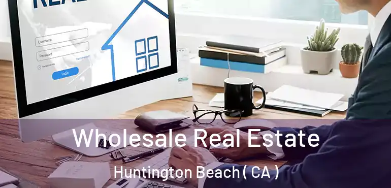  Wholesale Real Estate Huntington Beach ( CA )